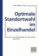 Optimale Standortwahl im Einzelhandel di Franz Wilhelm Fickel edito da Gabler, Betriebswirt.-Vlg