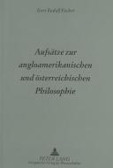 Aufsätze zur angloamerikanischen und österreichischen Philosophie di Kurt Rudolf Fischer edito da Lang, Peter GmbH