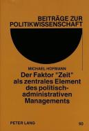 Der Faktor «Zeit» als zentrales Element des politisch-administrativen Managements di Michael Hofmann edito da Lang, Peter GmbH