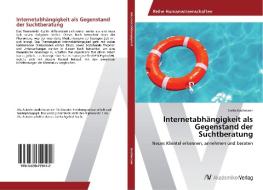 Internetabhängigkeit als Gegenstand der Suchtberatung di Stella Grohmann edito da AV Akademikerverlag