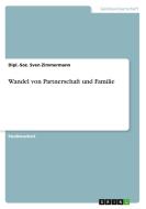 Wandel Von Partnerschaft Und Familie di Dipl -Soz Sven Zimmermann edito da Grin Publishing