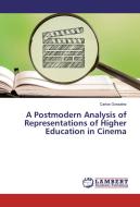 A Postmodern Analysis of Representations of Higher Education in Cinema di Carlos Gonzalez edito da LAP Lambert Academic Publishing