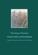 Zwischen Nichts und Niemandsland di Hans-Jürgen Hartmann edito da Books on Demand