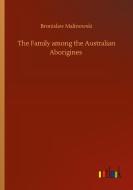 The Family among the Australian Aborigines di Bronislaw Malinowski edito da Outlook Verlag