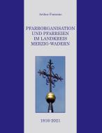 Pfarrorganisation und Pfarreien im Landkreis Merzig-Wadern 1816-2021 di Arthur Fontaine edito da Books on Demand