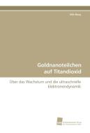 Goldnanoteilchen auf Titandioxid di Nils Borg edito da Südwestdeutscher Verlag für Hochschulschriften AG  Co. KG