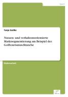 Nutzen- und verhaltensorientierte Marktsegmentierung am Beispiel der Golftourismus-Branche di Tanja Gutike edito da Diplom.de