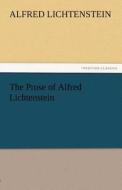 The Prose of Alfred Lichtenstein di Alfred Lichtenstein edito da TREDITION CLASSICS