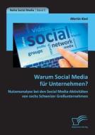 Warum Social Media für Unternehmen? Nutzenanalyse bei den Social Media-Aktivitäten von sechs Schweizer Großunternehmen di Martin Kost edito da Diplomica Verlag