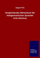 Vergleichendes Wörterbuch der Indogermanischen Sprachen di August Fick edito da Salzwasser-Verlag GmbH