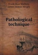 Pathological Technique di Frank Burr Mallory, James Homer Wright edito da Book On Demand Ltd.