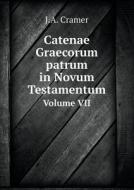 Catenae Graecorum Patrum In Novum Testamentum Volume Vii di J a Cramer edito da Book On Demand Ltd.
