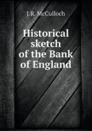 Historical Sketch Of The Bank Of England di J R McCulloch edito da Book On Demand Ltd.