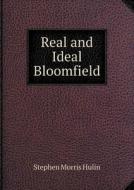 Real And Ideal Bloomfield di Stephen Morris Hulin edito da Book On Demand Ltd.