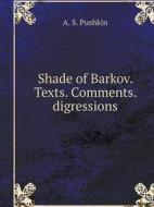 Shade Of Barkov. Texts. Comments. Digressions di A S Pushkin edito da Book On Demand Ltd.