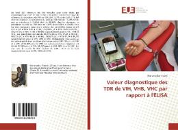 Valeur diagnostique des TDR de VIH, VHB, VHC par rapport à l'ELISA di Mahamadou Traore edito da Editions universitaires europeennes EUE