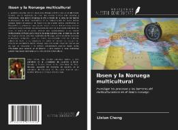 Ibsen y la Noruega multicultural di Lixian Cheng edito da Ediciones Nuestro Conocimiento