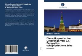 Die volkspoetischen Ursprünge von E.I. Zamyatins schöpferischem Erbe di Nadejda Comlik edito da Verlag Unser Wissen