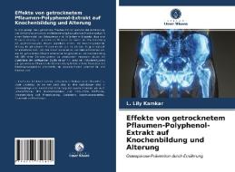 Effekte von getrocknetem Pflaumen-Polyphenol-Extrakt auf Knochenbildung und Alterung di L. Lily Kamkar edito da Verlag Unser Wissen