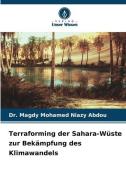 Terraforming der Sahara-Wüste zur Bekämpfung des Klimawandels di Magdy Mohamed Niazy Abdou edito da Verlag Unser Wissen