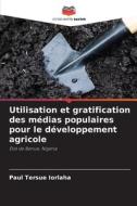 Utilisation et gratification des médias populaires pour le développement agricole di Paul Tersue Iorlaha edito da Editions Notre Savoir