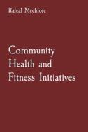 Community Health and Fitness Initiatives di Rafeal Mechlore edito da Rose Publishing