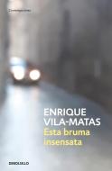 Esta bruma insensata di Enrique Vila-Matas edito da DEBOLSILLO