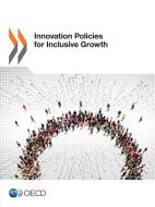 Innovation Policies For Inclusive Growth di Oecd edito da Organization For Economic Co-operation And Development (oecd
