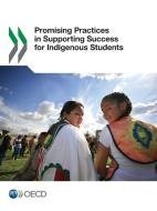 Promising Practices in Supporting Success for Indigenous Students di Oecd edito da LIGHTNING SOURCE INC