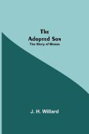 The Adopted Son di J. H. Willard edito da Alpha Editions