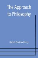 The Approach to Philosophy di Ralph Barton Perry edito da Alpha Editions