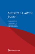 Medical Law In Japan di Katsunori Kai, Yuichiro Sato, Yuko Nagamizu edito da Kluwer Law International