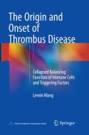 The Origin and Onset of Thrombus Disease di Lemin Wang edito da Springer Verlag, Singapore