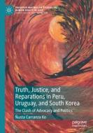 Truth, Justice, and Reparations in Peru, Uruguay, and South Korea di Ñusta Carranza Ko edito da Springer Singapore