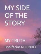 MY SIDE OF THE STORY di RUIENDO Bonifacius RUIENDO edito da Independently Published