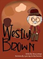 Westly Brown di Stacey Lantagne edito da Chelsey L Lillge