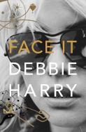 Face It di Debbie Harry edito da Harper Collins Publ. UK