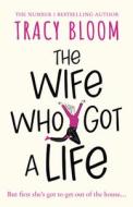 The Wife Who Got A Life di Tracy Bloom edito da HarperCollins Publishers
