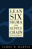Lean Six Sigma For Supply Chain Management di James William Martin edito da Mcgraw-hill Education - Europe