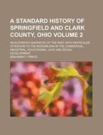 A Standard History Of Springfield And Clark County, Ohio di Benjamin F. Prince edito da General Books Llc