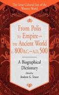 From Polis to Empire--The Ancient World, C. 800 B.C. - A.D. 500 di Andrew G. Traver edito da Greenwood Publishing Group