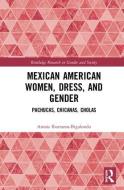 Mexican American Women, Dress and Gender di Amaia (University of the Basque Country Ibarraran-Bigalondo edito da Taylor & Francis Ltd