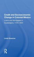 Credit And Socioeconomic Change In Colonial Mexico di Linda Greenow edito da Taylor & Francis Ltd