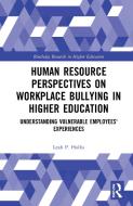 Human Resource Perspectives On Workplace Bullying In Higher Education di Leah P. Hollis edito da Taylor & Francis Ltd