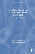 Sustaining Depth And Meaning In School Leadership di Andrea Berkeley edito da Taylor & Francis Ltd