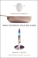 What Einstein Told His Cook di Robert L. Wolke edito da WW Norton & Co