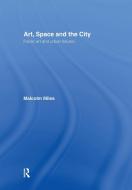Art, Space and the City di Malcolm Miles edito da Taylor & Francis Ltd