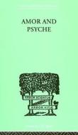 Amor And Psyche di Erich Neumann edito da Taylor & Francis Ltd