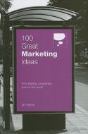 100 Great Marketing Ideas From Leading Companies Around the World di Jim Blythe edito da Marshall Cavendish