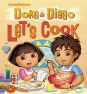 Dora & Diego Let's Cook di Nickelodeon edito da John Wiley & Sons